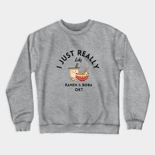 I Just Really Like Ramen and Boba Ok Crewneck Sweatshirt